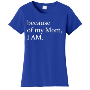 Because Of My Mom I Am Cool Gift Women's T-Shirt