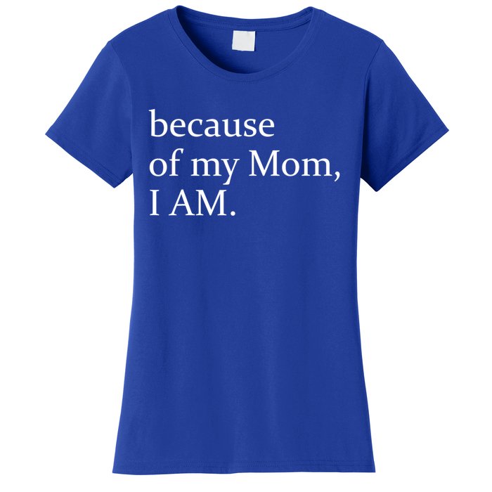 Because Of My Mom I Am Cool Gift Women's T-Shirt