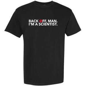 Back Off Man. I'm A Scientist. 80s Ghost Funny Quote Shirt Garment-Dyed Heavyweight T-Shirt