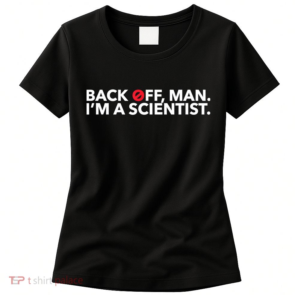 Back Off Man. I'm A Scientist. 80s Ghost Funny Quote Shirt Womens T-Shirt