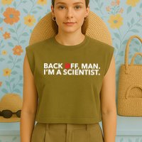 Back Off Man. I'm A Scientist. 80s Ghost Funny Quote Shirt Garment-Dyed Women's Muscle Tee