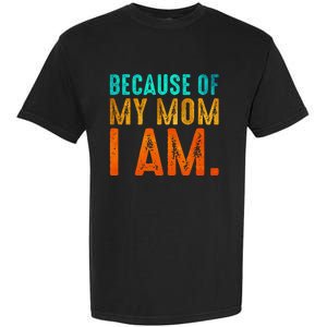 Because Of My Mom I Am Inspirational MotherS Day Garment-Dyed Heavyweight T-Shirt