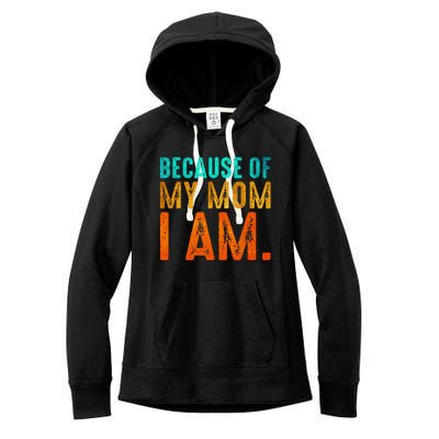 Because Of My Mom I Am Inspirational MotherS Day Women's Fleece Hoodie