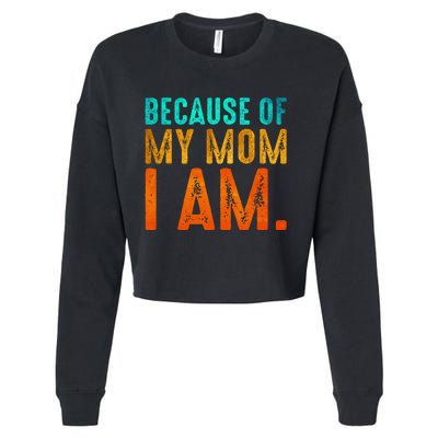 Because Of My Mom I Am Inspirational MotherS Day Cropped Pullover Crew