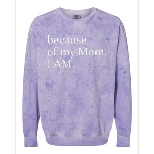 Because Of My Mom I Am Colorblast Crewneck Sweatshirt