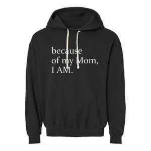 Because Of My Mom I Am Garment-Dyed Fleece Hoodie