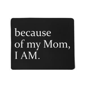 Because Of My Mom I Am Mousepad