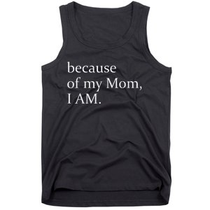 Because Of My Mom I Am Tank Top