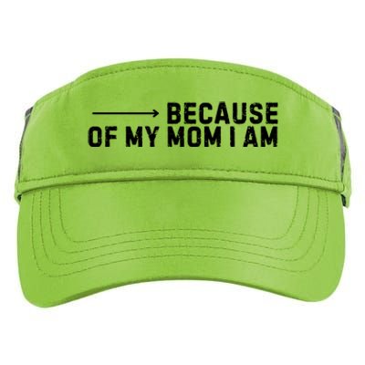 Because Of My Mom I Am MotherS Day Funny Gift For Mom Grandma Cool Gift Adult Drive Performance Visor