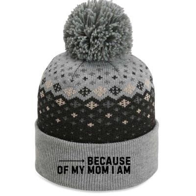 Because Of My Mom I Am MotherS Day Funny Gift For Mom Grandma Cool Gift The Baniff Cuffed Pom Beanie