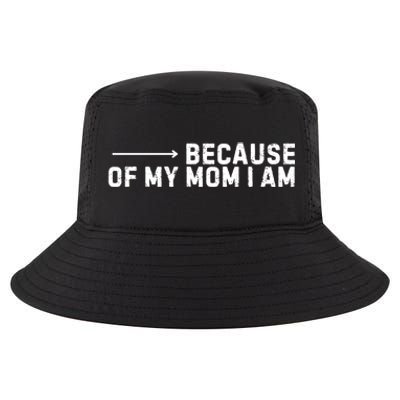 Because Of My Mom I Am MotherS Day Funny Gift For Mom Grandma Cool Gift Cool Comfort Performance Bucket Hat