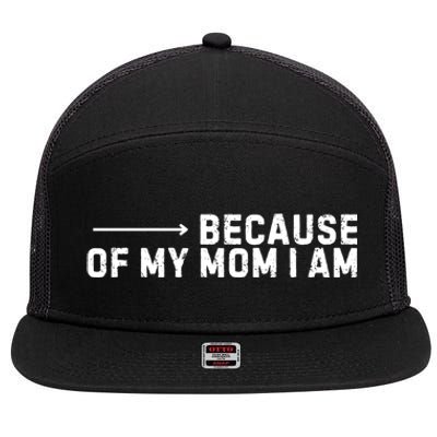 Because Of My Mom I Am MotherS Day Funny Gift For Mom Grandma Cool Gift 7 Panel Mesh Trucker Snapback Hat