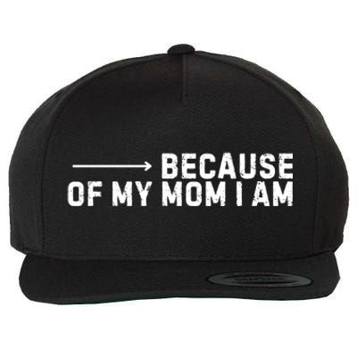 Because Of My Mom I Am MotherS Day Funny Gift For Mom Grandma Cool Gift Wool Snapback Cap