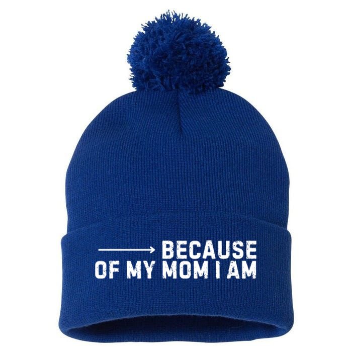 Because Of My Mom I Am MotherS Day Funny Gift For Mom Grandma Cool Gift Pom Pom 12in Knit Beanie