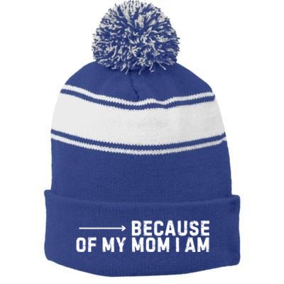 Because Of My Mom I Am MotherS Day Funny Gift For Mom Grandma Cool Gift Stripe Pom Pom Beanie