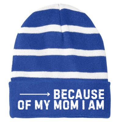 Because Of My Mom I Am MotherS Day Funny Gift For Mom Grandma Cool Gift Striped Beanie with Solid Band