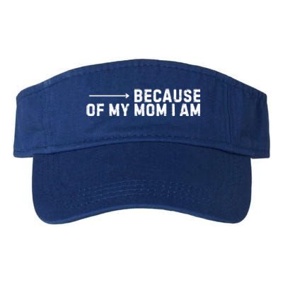 Because Of My Mom I Am MotherS Day Funny Gift For Mom Grandma Cool Gift Valucap Bio-Washed Visor