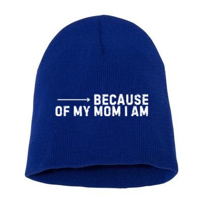 Because Of My Mom I Am MotherS Day Funny Gift For Mom Grandma Cool Gift Short Acrylic Beanie