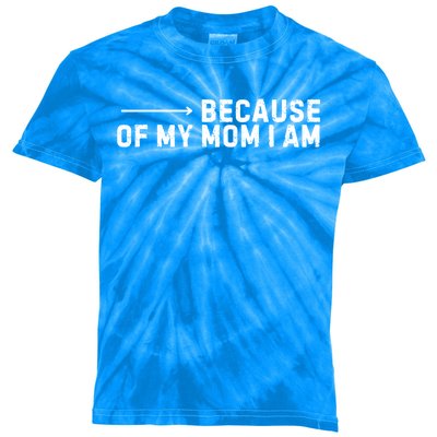 Because Of My Mom I Am MotherS Day Funny Gift For Mom Grandma Cool Gift Kids Tie-Dye T-Shirt