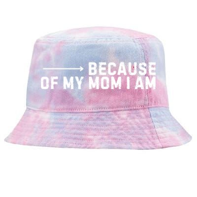 Because Of My Mom I Am MotherS Day Funny Gift For Mom Grandma Cool Gift Tie-Dyed Bucket Hat