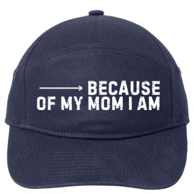 Because Of My Mom I Am MotherS Day Funny Gift For Mom Grandma Cool Gift 7-Panel Snapback Hat