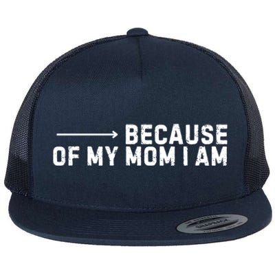 Because Of My Mom I Am MotherS Day Funny Gift For Mom Grandma Cool Gift Flat Bill Trucker Hat