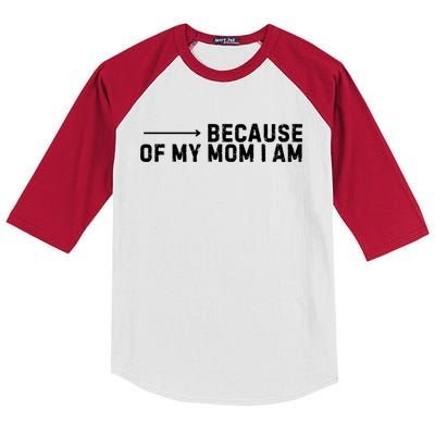 Because Of My Mom I Am MotherS Day Funny Gift For Mom Grandma Cool Gift Kids Colorblock Raglan Jersey