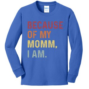 Because Of My Mom I Am Funny Mothers Day Funny Gift Kids Long Sleeve Shirt