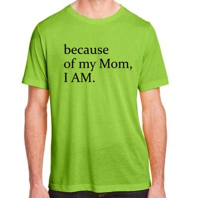 Because Of My Mom I Am Cute Gift Adult ChromaSoft Performance T-Shirt