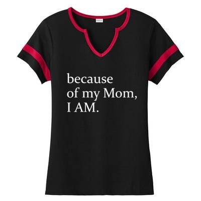 Because Of My Mom I Am Cute Gift Ladies Halftime Notch Neck Tee