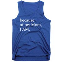 Because Of My Mom I Am Cute Gift Tank Top