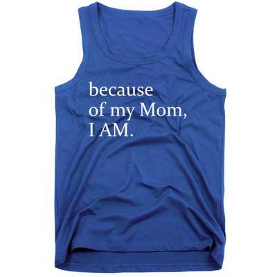 Because Of My Mom I Am Cute Gift Tank Top