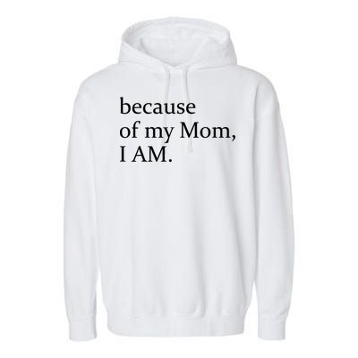 Because Of My Mom I Am Cute Gift Garment-Dyed Fleece Hoodie