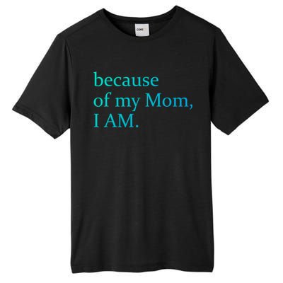 Because Of My Mom I Am Cute Gift Tall Fusion ChromaSoft Performance T-Shirt