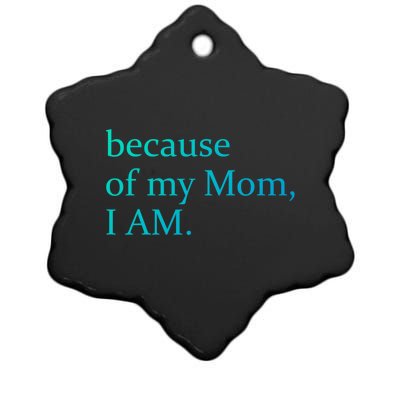 Because Of My Mom I Am Cute Gift Ceramic Star Ornament