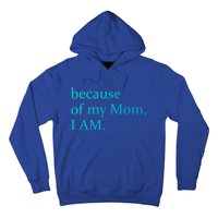 Because Of My Mom I Am Cute Gift Hoodie