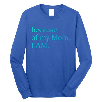 Because Of My Mom I Am Cute Gift Long Sleeve Shirt