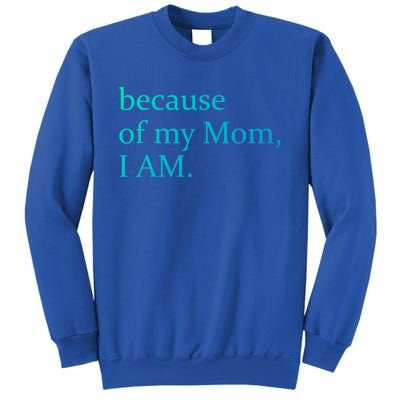 Because Of My Mom I Am Cute Gift Sweatshirt