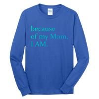 Because Of My Mom I Am Cute Gift Tall Long Sleeve T-Shirt