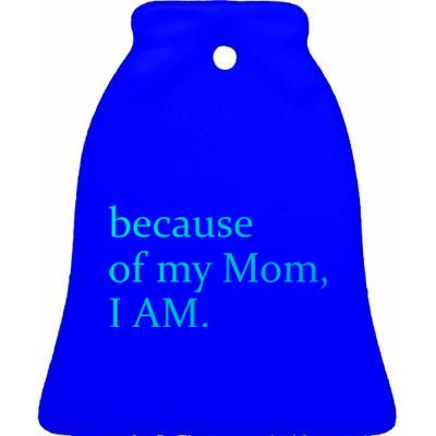 Because Of My Mom I Am Cute Gift Ceramic Bell Ornament