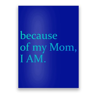 Because Of My Mom I Am Cute Gift Poster