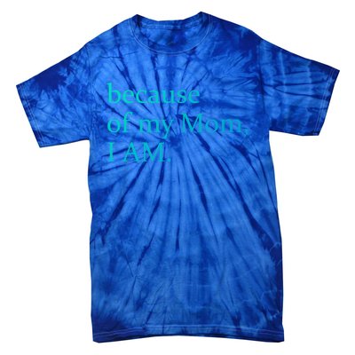 Because Of My Mom I Am Cute Gift Tie-Dye T-Shirt