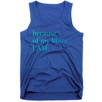 Because Of My Mom I Am Cute Gift Tank Top