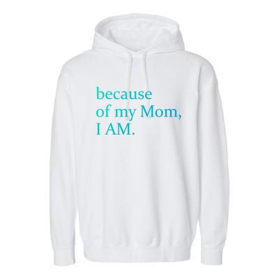 Because Of My Mom I Am Cute Gift Garment-Dyed Fleece Hoodie