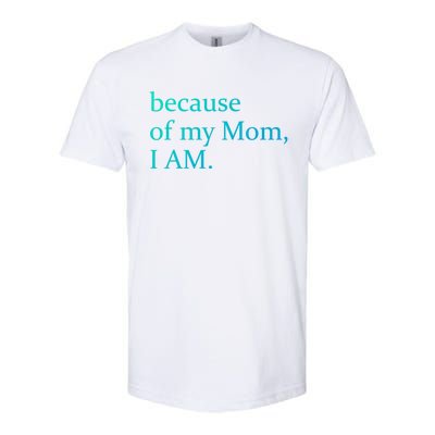 Because Of My Mom I Am Cute Gift Softstyle CVC T-Shirt