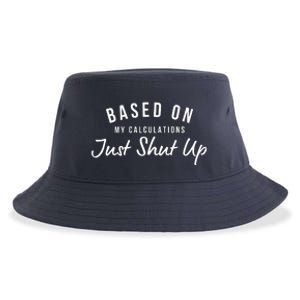 Based On My Calculations Just Shut Up Sustainable Bucket Hat