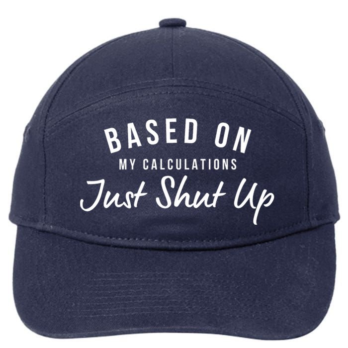 Based On My Calculations Just Shut Up 7-Panel Snapback Hat