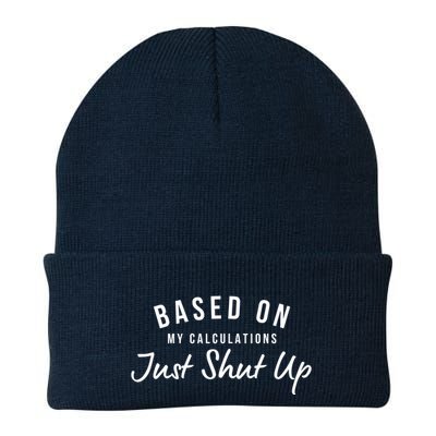 Based On My Calculations Just Shut Up Knit Cap Winter Beanie