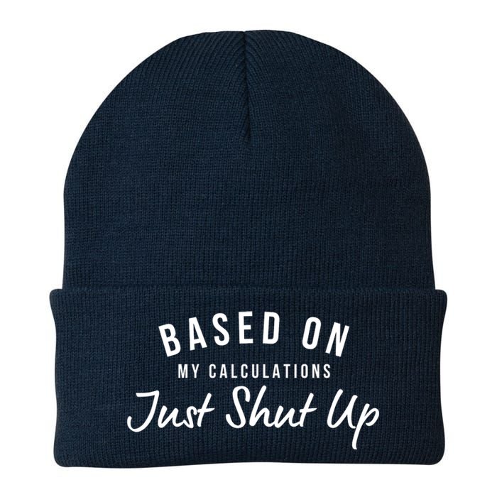 Based On My Calculations Just Shut Up Knit Cap Winter Beanie