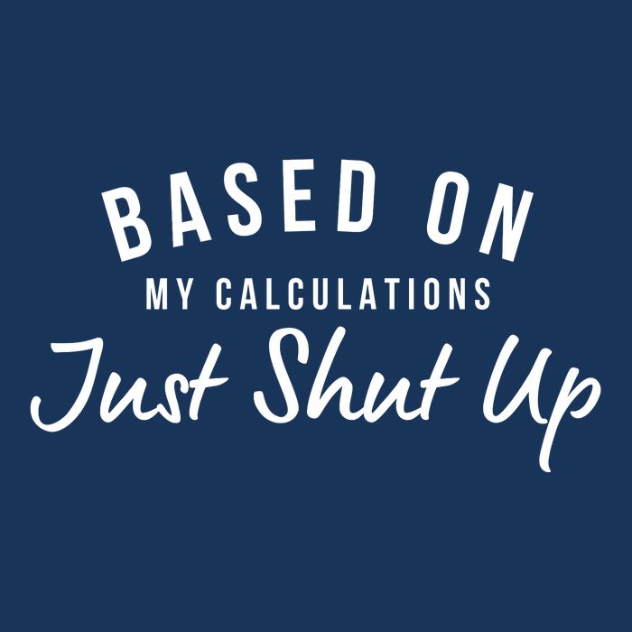 Based On My Calculations Just Shut Up Flat Bill Trucker Hat